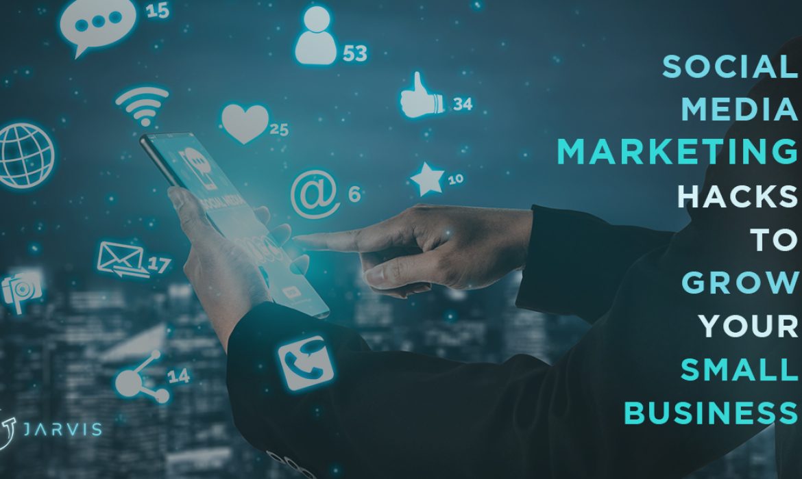 5 Social Media Marketing Hacks to Grow Your Small Business