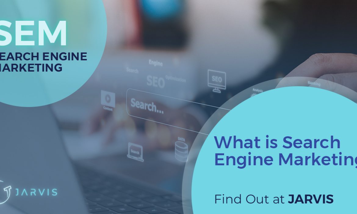What is search engine marketing, find out at jarvis marketing agency-Blog