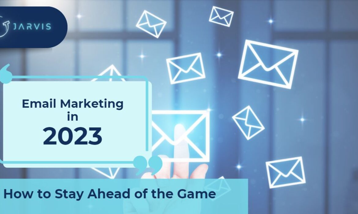 Email Marketing in 2023: How to Stay Ahead of the Game-Blog post